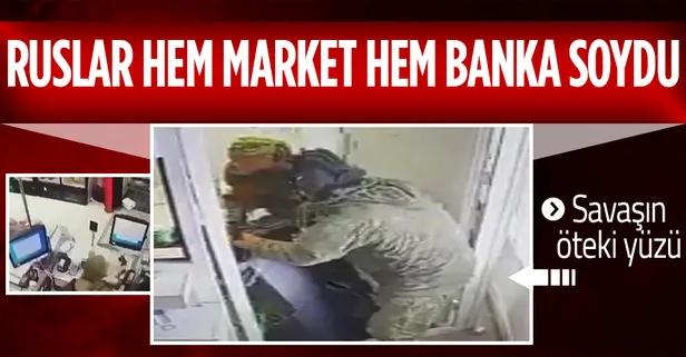Son dakika: Rus askerleri banka ve market soydu! İşte o anlar...