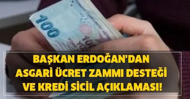 Asgari ücret ne kadar oldu? Başkan Erdoğan’dan asgari ücret zammı desteği ve kredi sicil açıklaması!