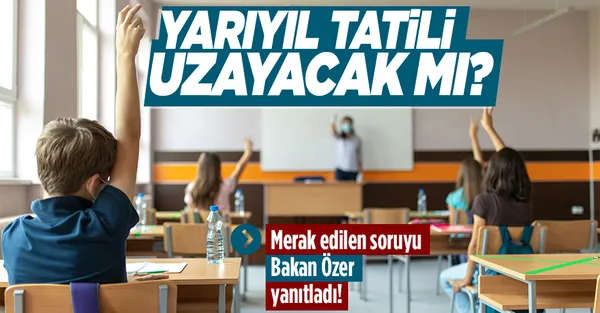 Son dakika: Milli Eğitim Bakanı Mahmut Özer açıkladı! Yarıyıl tatili uzayacak mı?-1