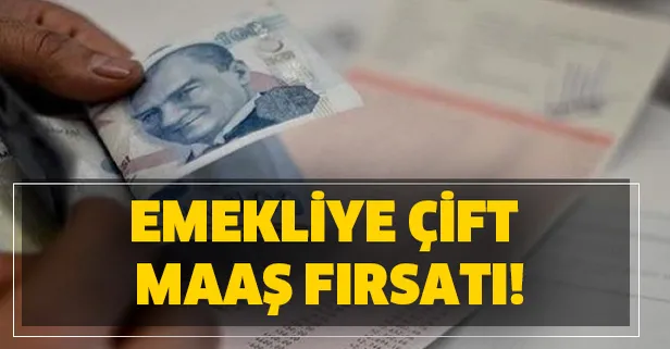 Bazı emeklilerin çift maaş alma hakkı bulunuyor! İşte detaylar