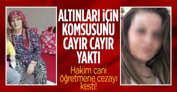 Altınları için komşusunu kimyasalla yakmıştı! Kreş öğretmenine için istenen ceza belli oldu