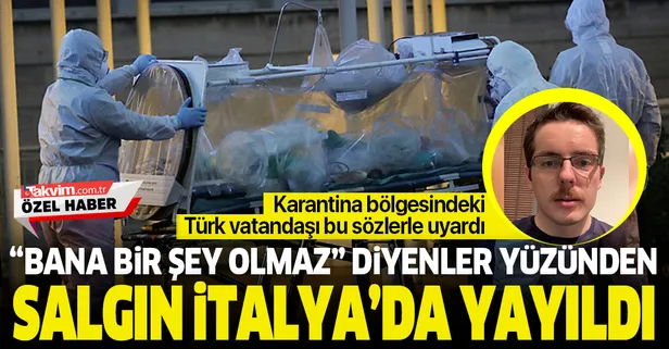 Karantina bölgesindeki Türk vatandaşı bu sözlerle uyardı: "Bana bir şey olmaz" diyenler yüzünden salgın İtalya'da yayıldı
