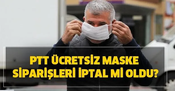PTT ücretsiz maske siparişleri iptal mi oldu? E-devlet’ten tekrar başvuru yapmak lazım mı?
