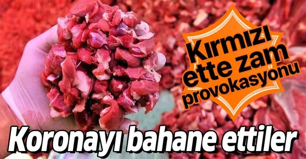 Kırmızı ette zam provokasyonu! Koronayı bahane ettiler