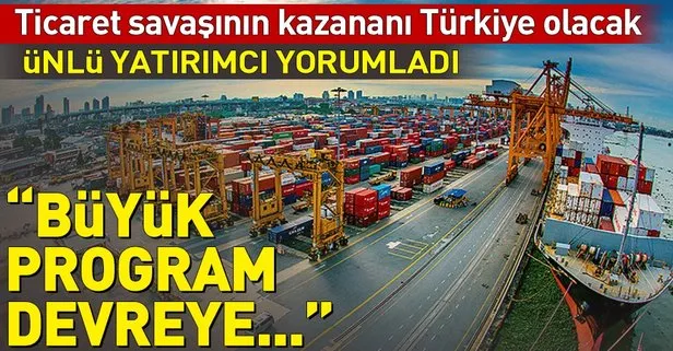 Ticaret savaşının kazananı Türkiye olacak