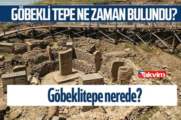 Göbeklitepe ilk ne zaman bulundu? Göbeklitepe nerede? İşte tarihçesi…