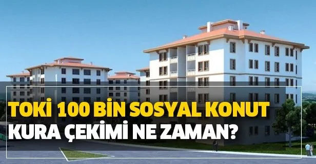 toki kura ne zaman cekilecek 2020 toki 100 bin sosyal konut basvuru sonuclari ne zaman aciklaniyor takvim