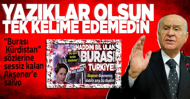 Devlet Bahçeli, "Burası Kürdistan" diyen provokatöre sessiz kalan Akşener'e verdi veriştirdi