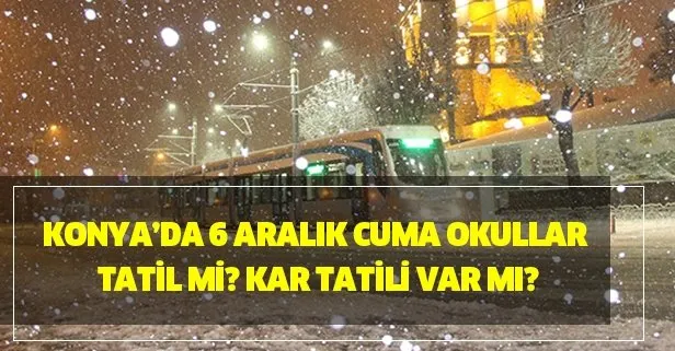 6 Aralık Konya’da yarın okullar tatil mi? Kar tatili var mı? MEB açıklaması...