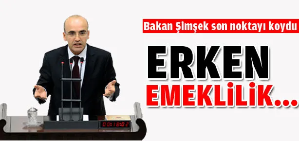 Bakan noktayı koydu: Erken emeklilik...