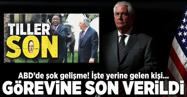 ABD Dışişleri Bakanı Tillerson görevden alındı!