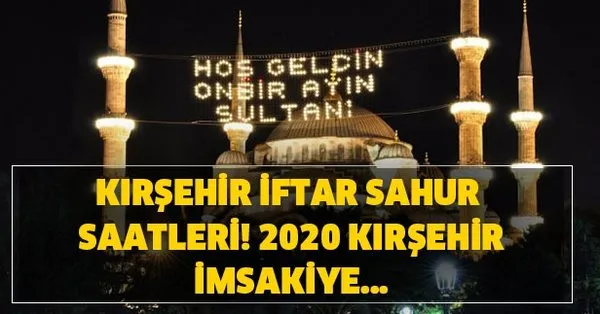 Kirsehir Iftar Vakti Ve Sahur Saatleri 2020 Kirsehir Imsakiye 2020 Kirsehir Ilk Sahur Ve Iftar Saat Kacta Takvim