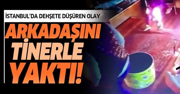 İstanbul’da dehşete düşüren olay! Arkadaşını tinerle yaktı