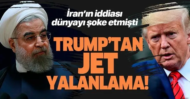 Trump'tan İran'ın iddiasına jet yalanlama!
