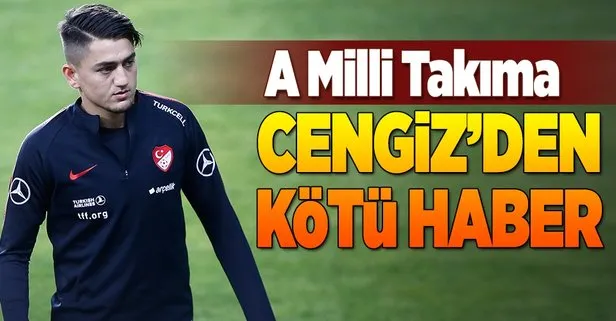 Milli Takıma Cengiz Ünder'den kötü haber