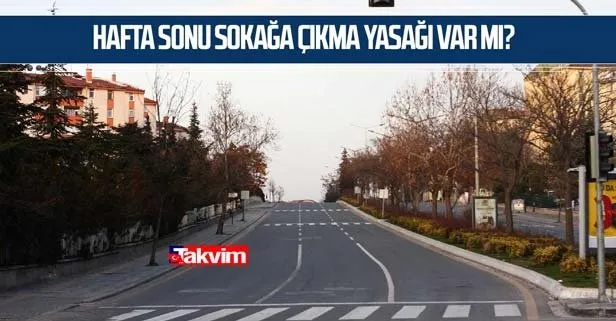 Hafta sonu sokağa çıkma yasağı var mı?