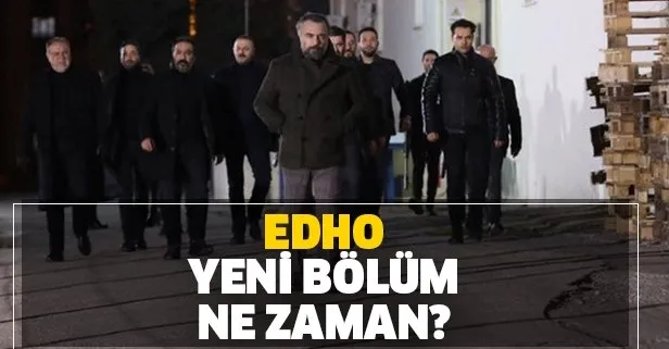 EDHO bugün var mı? Eşkıya Dünyaya Hükümdar Olmaz neden yok, yeni bölüm tarihi ne zaman açıklanır?