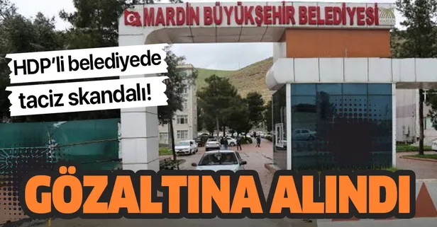 HDP'li Mardin Büyükşehir Belediyesi'nde taciz skandalı! Gözaltına alındı…