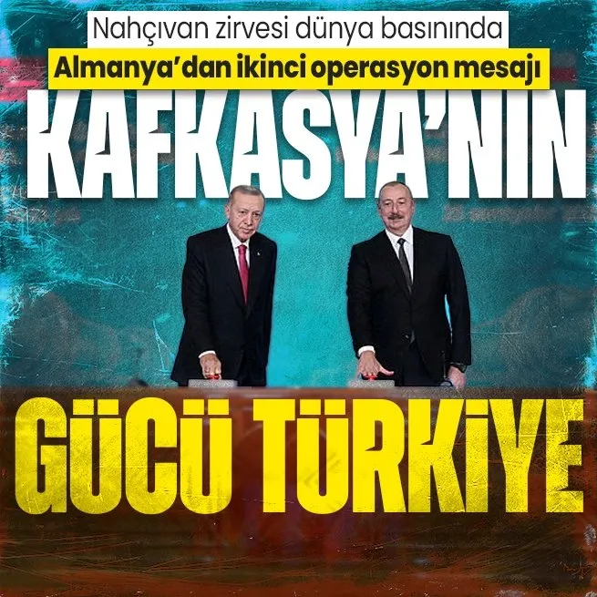 Dünya Başkan Erdoğan’ın Nahçıvan ziyaretini konuşuyor! Alman basınından ‘ikinci operasyon’ mesajı