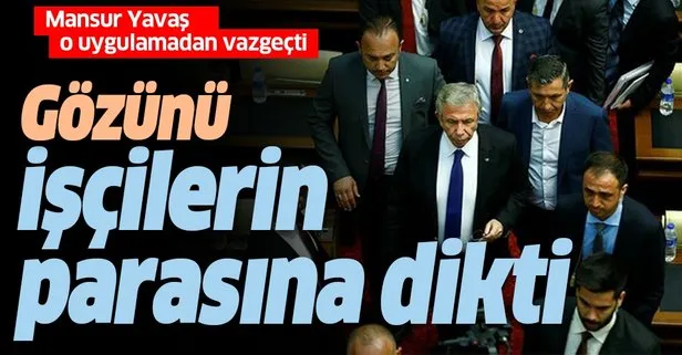 Mansur Yavaş gözünü belediye işçilerinin parasına dikti