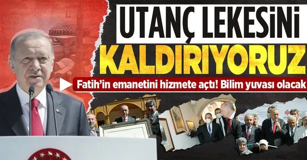 Erdoğan Fatih’in emanetini hizmete açtı!