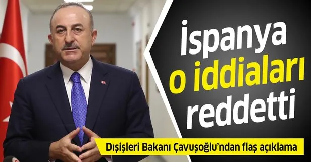 Bakan Çavuşoğlu’ndan flaş İspanya açıklaması: Dışişleri Bakanı iddiaları reddetti