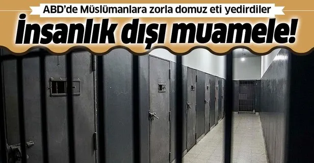 ABD’de tutuklu Müslümanlara insanlık dışı muamele: Kovid-19 salgını döneminde domuz eti yemeye zorladılar