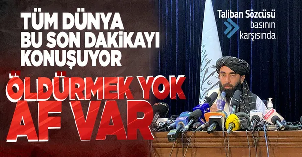 SON DAKİKA: Taliban Sözcüsü: Bize karşı savaşanlar affedilecek! Kimse öldürülmeyecek