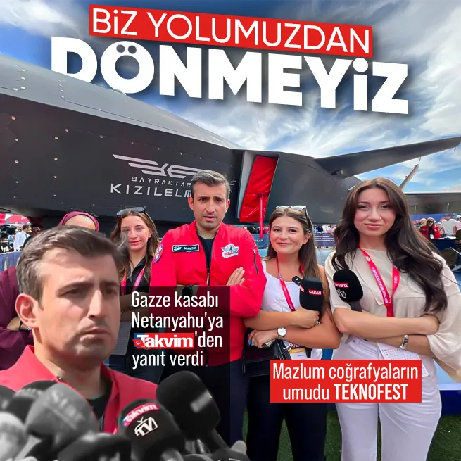 Selçuk Bayraktar Gazze Kasabı Netanyahuya TAKVİMden yanıt verdi: Birileri rahatsız oluyorsa olsun biz yolumuzdan dönmeyeceğiz