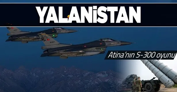 Yunanistan’ın S-300’leri Türk F-16 uçaklarına kilitlendi! Atina’nın yalanı ortaya çıktı: Hani S-300’ler aktif değildi