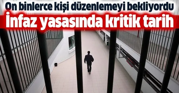 İnfaz yasasında kritik tarih belli oldu
