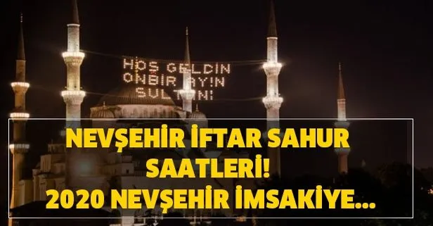 Nevşehir iftar vakti ve sahur saatleri 2020! Nevşehir imsakiye 2020! Nevşehir ilk sahur ve iftar saat kaçta?