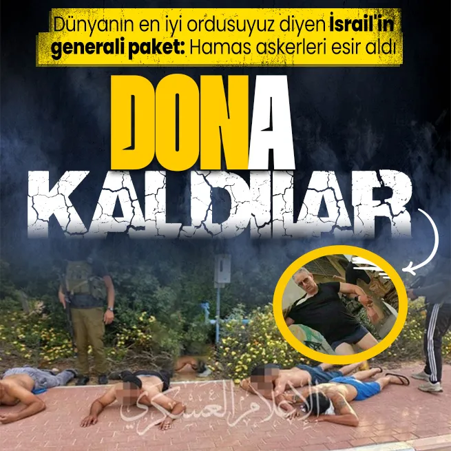 Dünyanın en iyi ordusuyuz diyen İsrailin generali paket: Hamas askerleri esir aldı