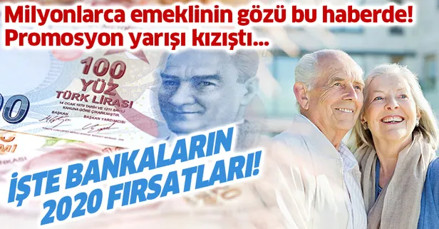 Bankalardan emekliye promosyon yarışı! 2020'de bankalar emeklilere hangi fırsatları sunuyor?