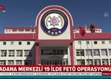 19 ilde eş zamanlı FETÖ operasyonu