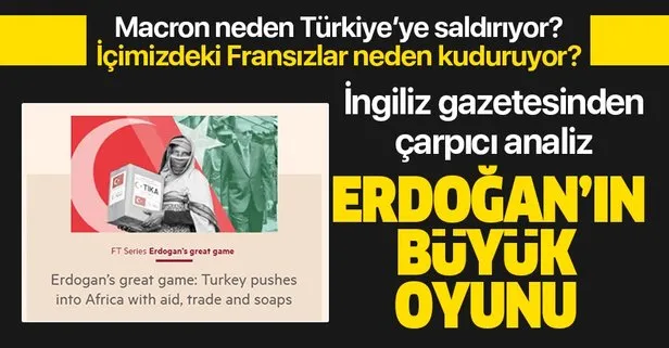 Financal Times Türkiye’nin Afrika’daki atılımını yazdı: Erdoğan’ın büyük oyunu