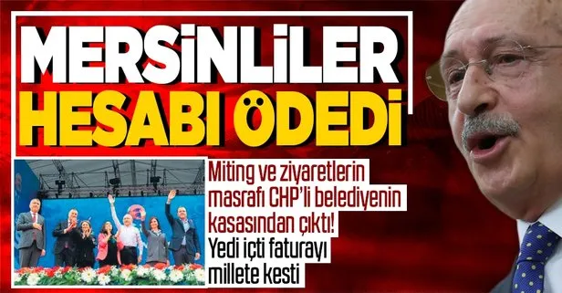 CHP’li Kılıçdaroğlu’nun Mersin’de gerçekleştirdiği miting ve ziyaretlerin tüm faturalarını belediyeye ödettiği ortaya çıktı!