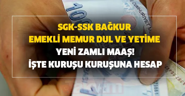 Tamı tamına hesaplandı! SGK-SSK Bağkur emekli, memur, dul ve yetime yeni zamlı maaş! İşte alınacak zamlı maaşlar