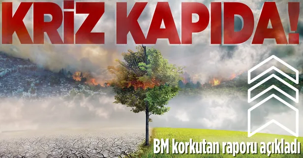 SON DAKİKA: BM raporu açıkladı: İklim değişikliğiyle ilgili kritik uyarı