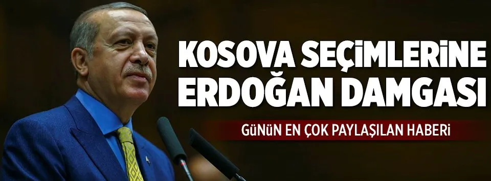 Kosova seçimlerine Erdoğan damgası