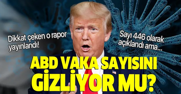 ABD koronavirüs vaka sayısını saklıyor mu? Dikkat çeken o rapor yayınlandı!
