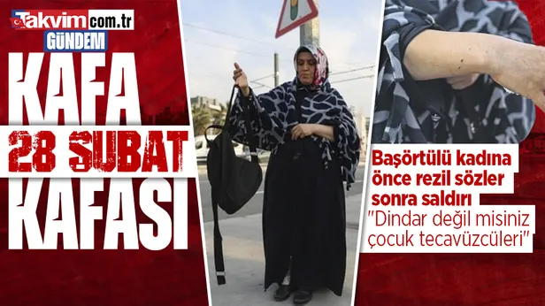 İzmirde 28 Şubat kafası! Başörtülü kadına saldırı: Siz dindar değil misiniz? Çocuk tecavüzcüleri