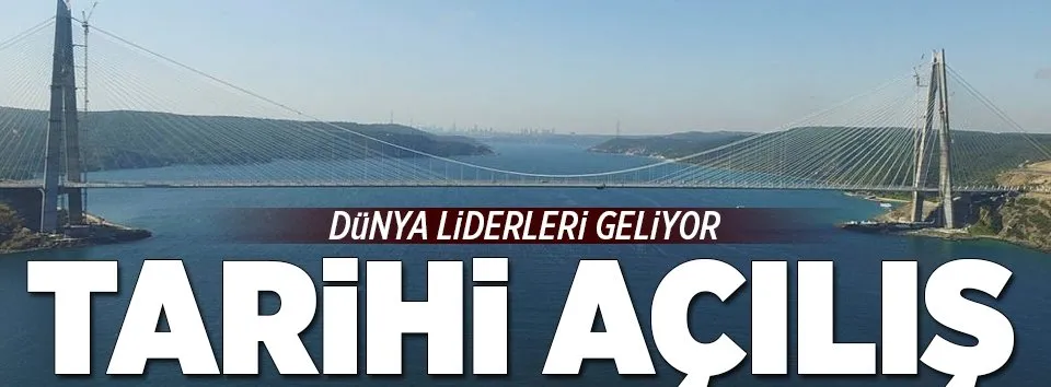 Tarihi açılışta dünya liderleri biraraya gelecek