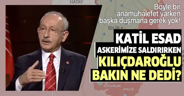 Türk askeri İdlib'de saldırıya uğrarken bakın Kemal Kılıçdaroğlu ne dedi?