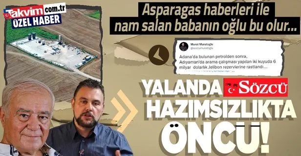 Asparagas haberleri ile nam salan babanın hazımsız oğlu! Adana’daki petrol keşfi Sözcü yazarı Murat Muratoğlu’nu rahatsız etti