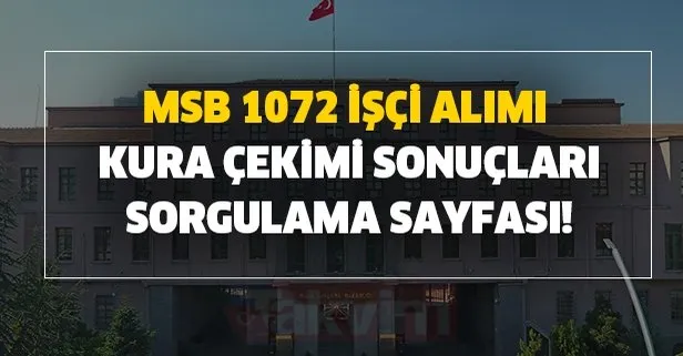 MSB 1072 işçi alımı kura çekimi sonuçları sorgulama! İŞKUR MSB çekiliş sonuçları tam liste