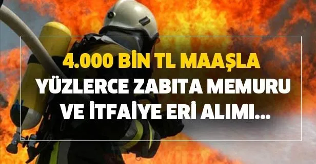 Yüzlerce toplam 455 zabıta memuru ve itfaiye eri alımı için ilanlar...