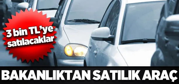 Bakanlıktan 3 bin TL’ye satılık araç