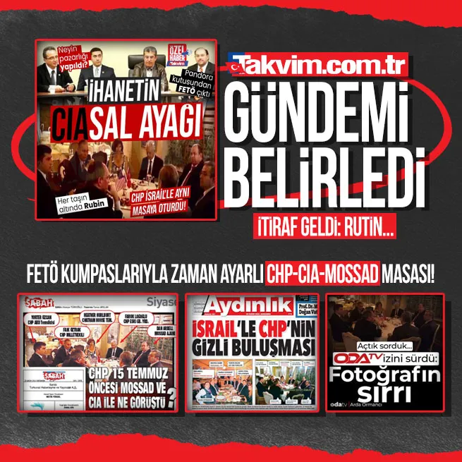 Takvim.com.tr gündemi belirledi... Türkiye CHP’nin CIA ve MOSSAD’la görüşmesini konuşuyor!