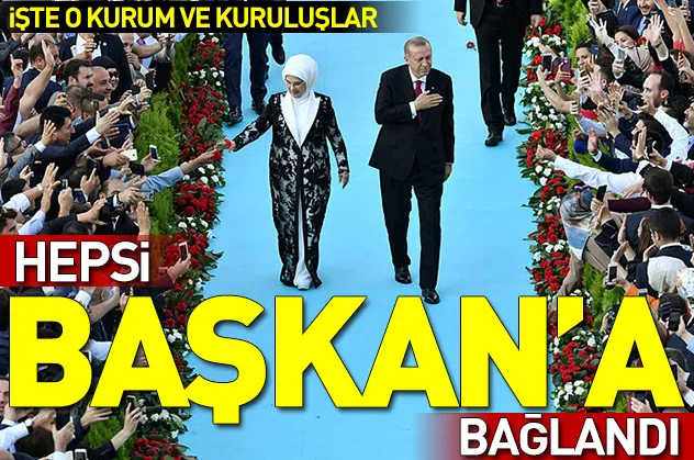 Cumhurbaşkanlığı'na bağlı kurum ve kuruluşlar belirlendi